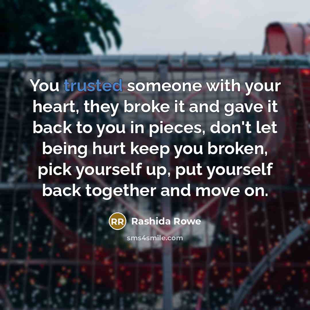 “You trusted someone with your heart, they broke it and…” quote by Rashida Rowe