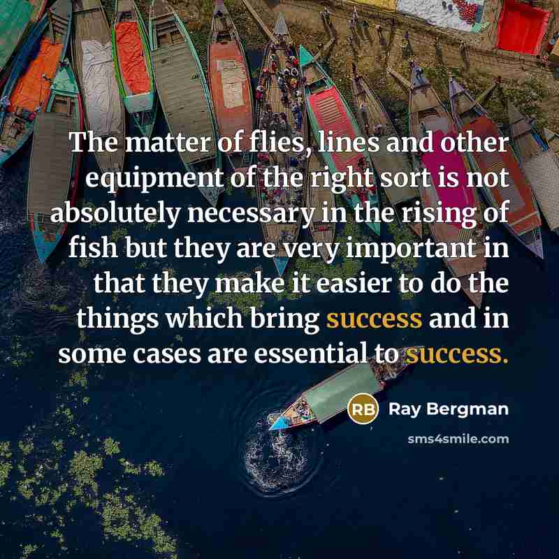 “The matter of flies, lines and other equipment of the…” quote by Ray Bergman