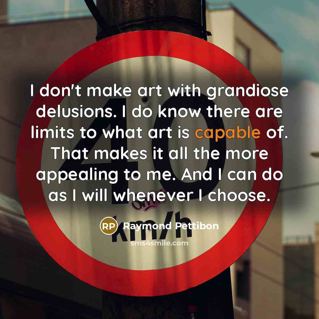 “I don't make art with grandiose delusions. I do know…” quote by Raymond Pettibon