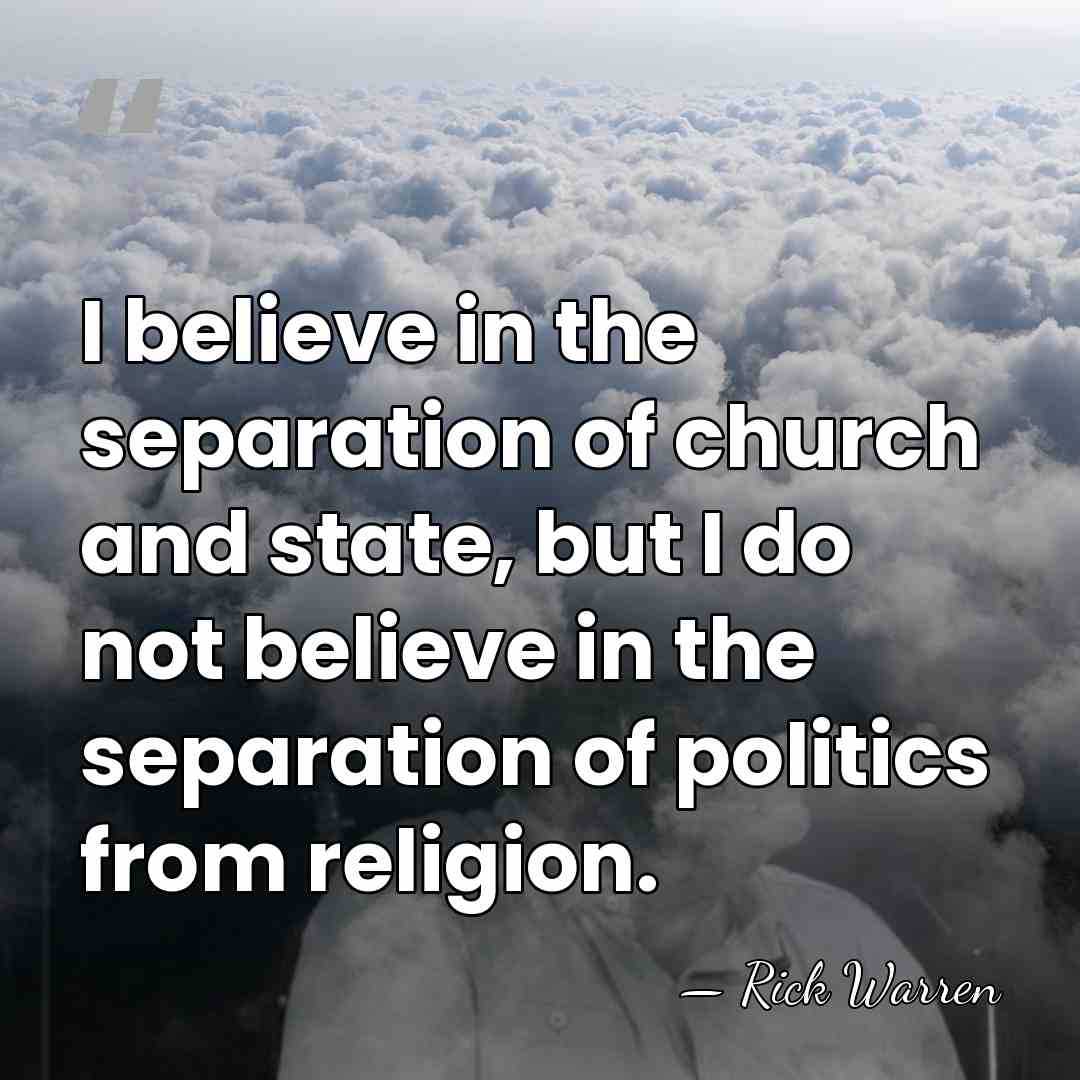 I believe in the separation of church and state, but I do&hellip; - Rick Warren