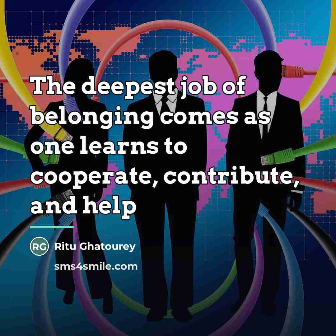 “The deepest job of belonging comes as one learns to…” quote by Ritu Ghatourey