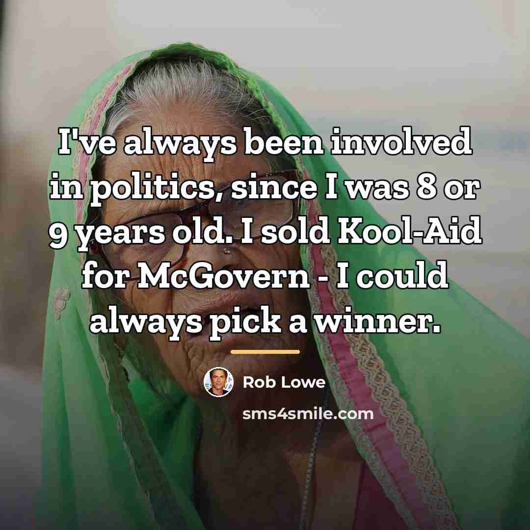 “I've always been involved in politics, since I was 8…” quote by Rob Lowe