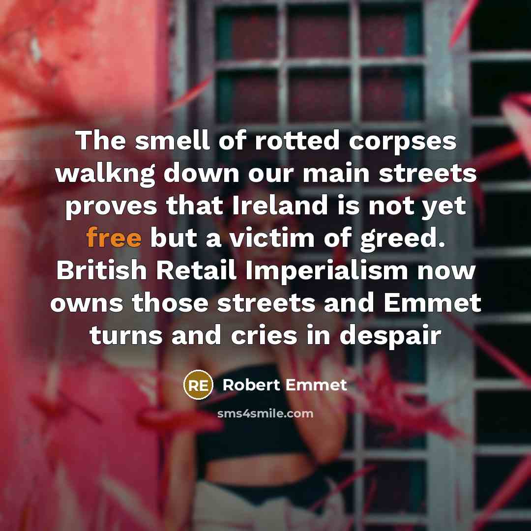 “The smell of rotted corpses walkng down our main streets…” quote by Robert Emmet