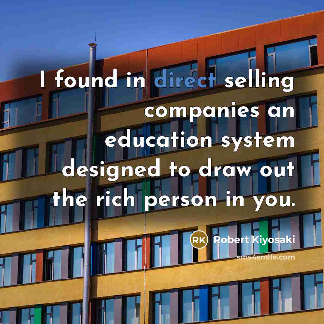 “I found in direct selling companies an education system designed…” quote by Robert Kiyosaki