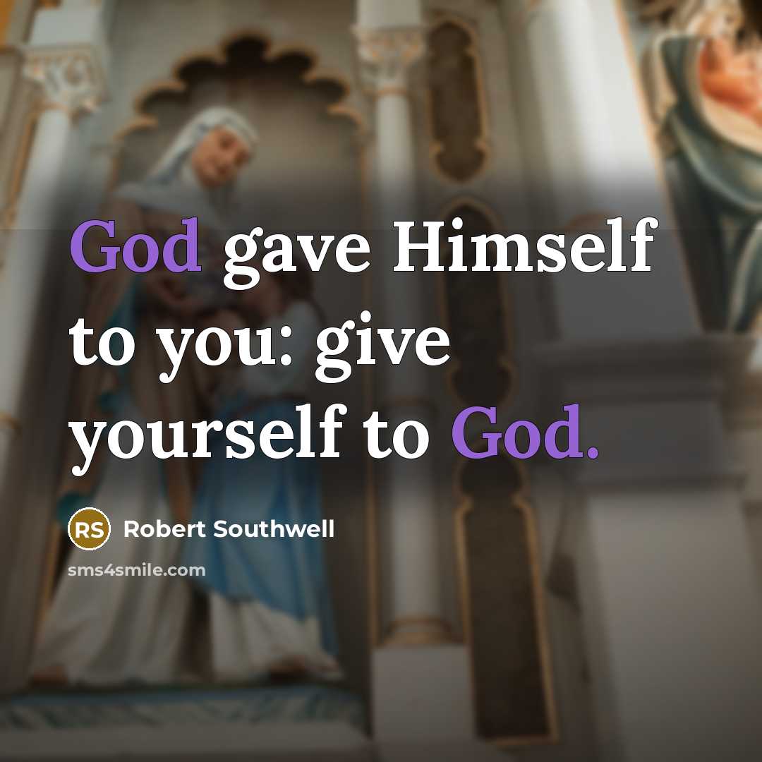 “God gave Himself to you: give yourself to God.…” quote by Robert Southwell