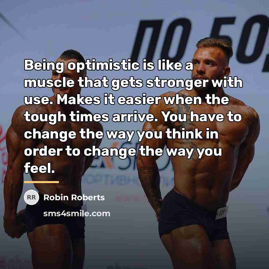 “Being optimistic is like a muscle that gets stronger with…” quote by Robin Roberts