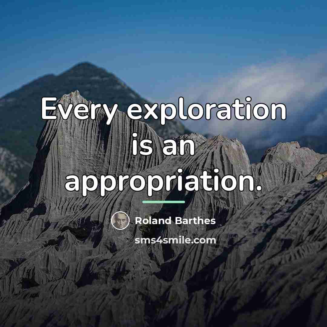 “Every exploration is an appropriation.…” quote by Roland Barthes