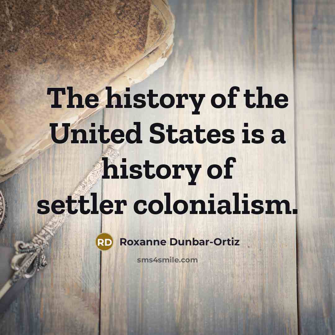 “The history of the United States is a history of…” quote by Roxanne Dunbar-Ortiz