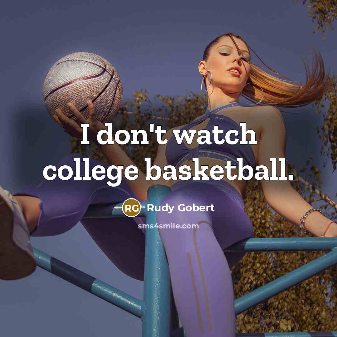 “I don't watch college basketball.…” quote by Rudy Gobert
