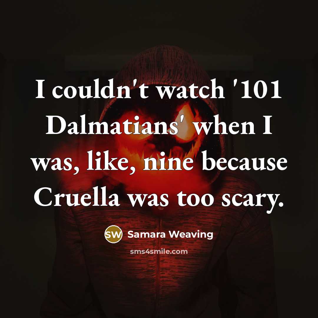 “I couldn't watch '101 Dalmatians' when I was, like, nine…” quote by Samara Weaving