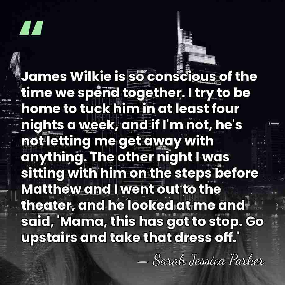 James Wilkie is so conscious of the time we spend together. I&hellip; - Sarah Jessica Parker