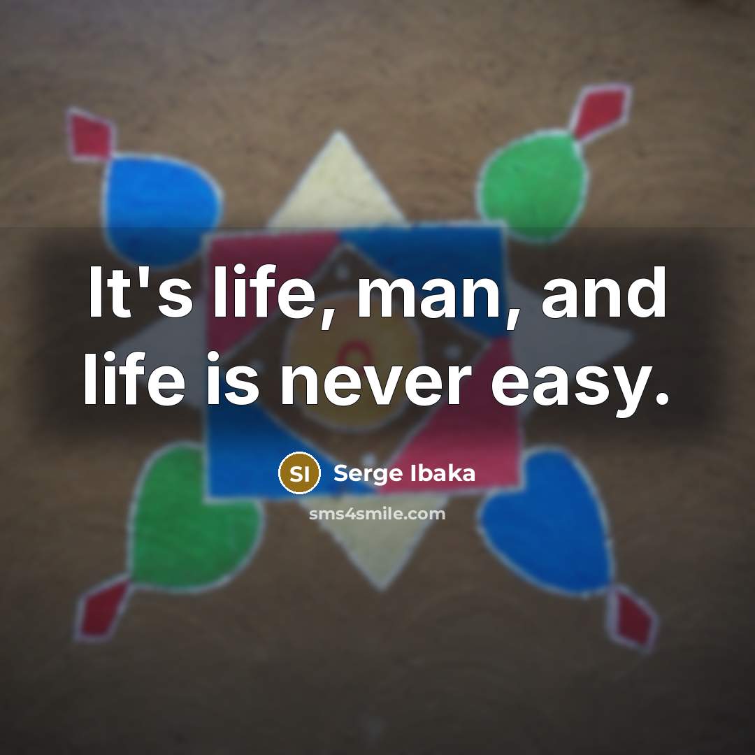 “It's life, man, and life is never easy.…” quote by Serge Ibaka