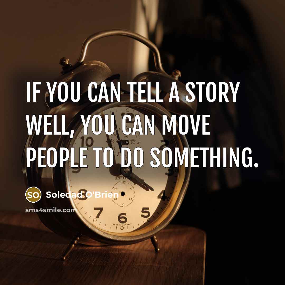 “If you can tell a story well, you can move…” quote by Soledad O'Brien