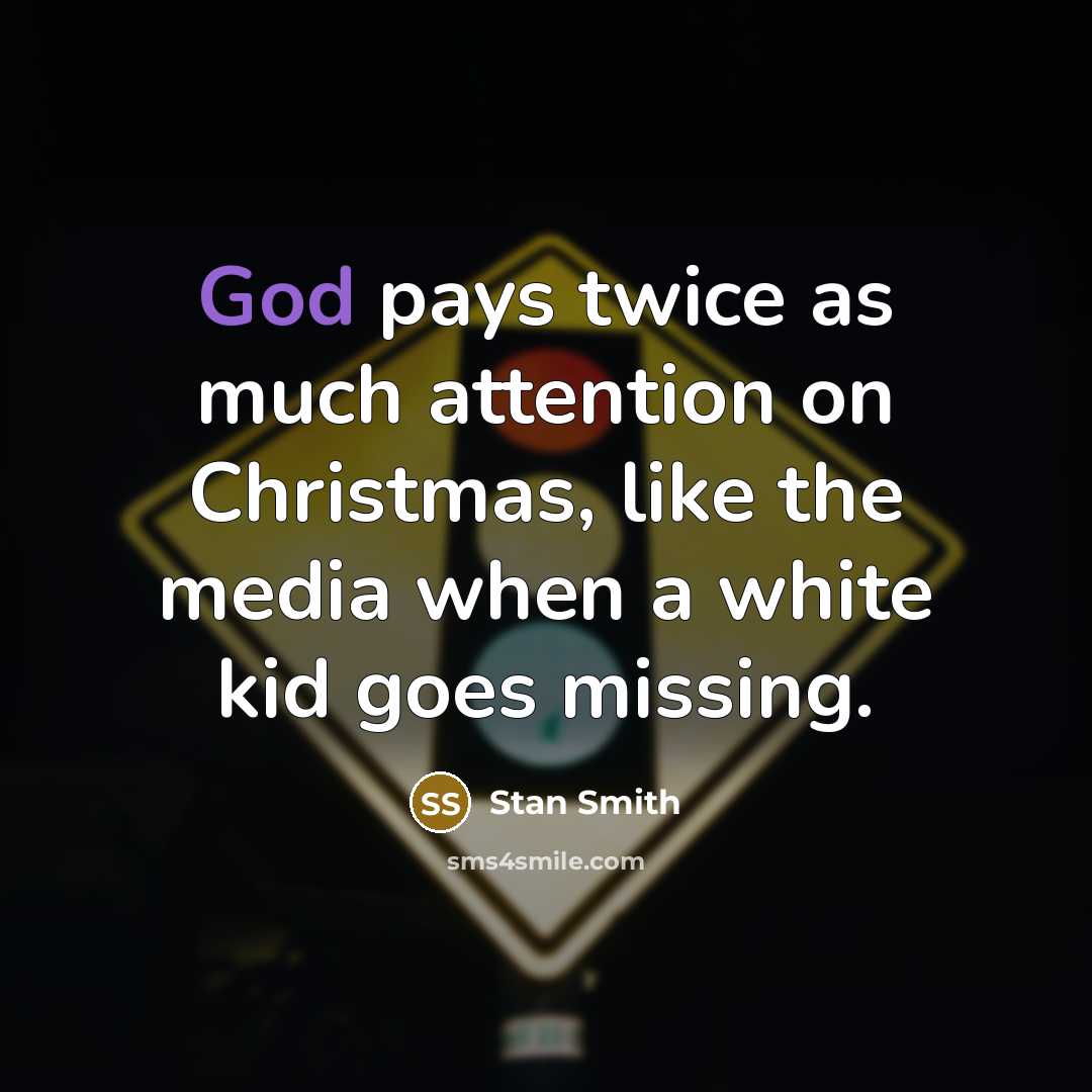 “God pays twice as much attention on Christmas, like the…” quote by Stan Smith