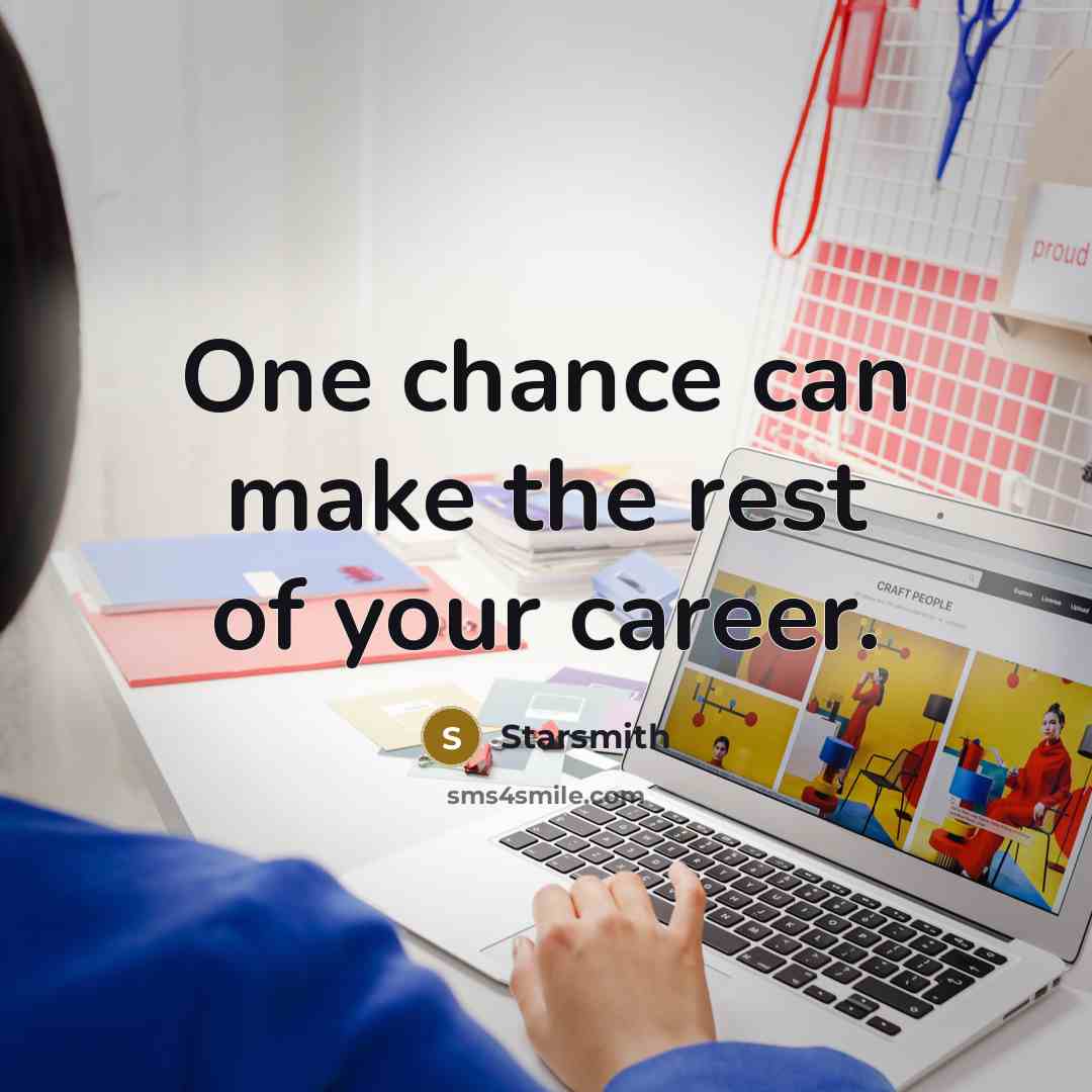 “One chance can make the rest of your career.…” quote by Starsmith