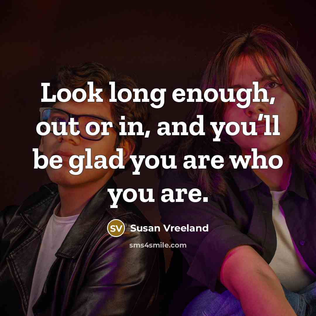 “Look long enough, out or in, and you’ll be glad…” quote by Susan Vreeland