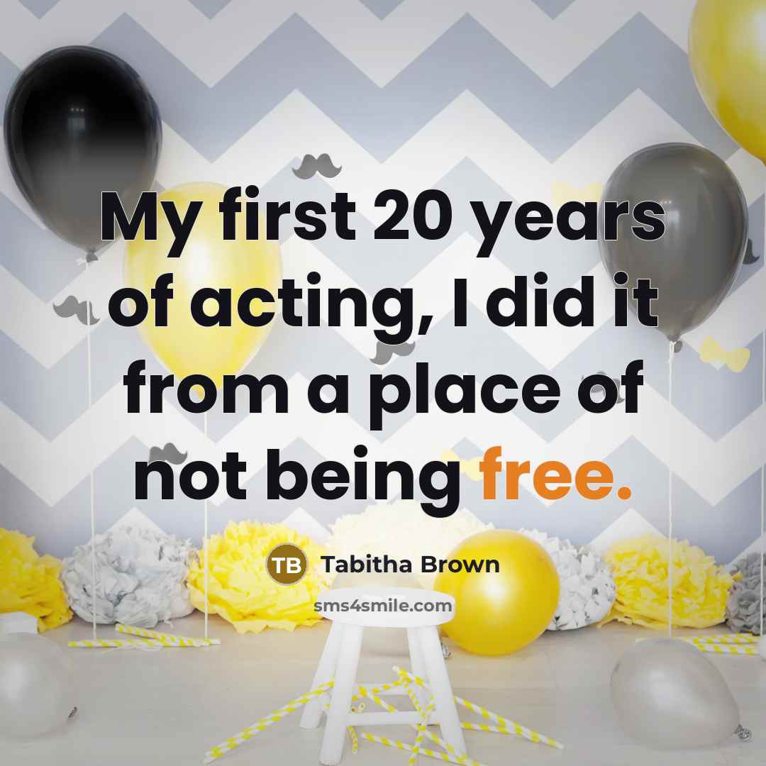 “My first 20 years of acting, I did it from…” quote by Tabitha Brown