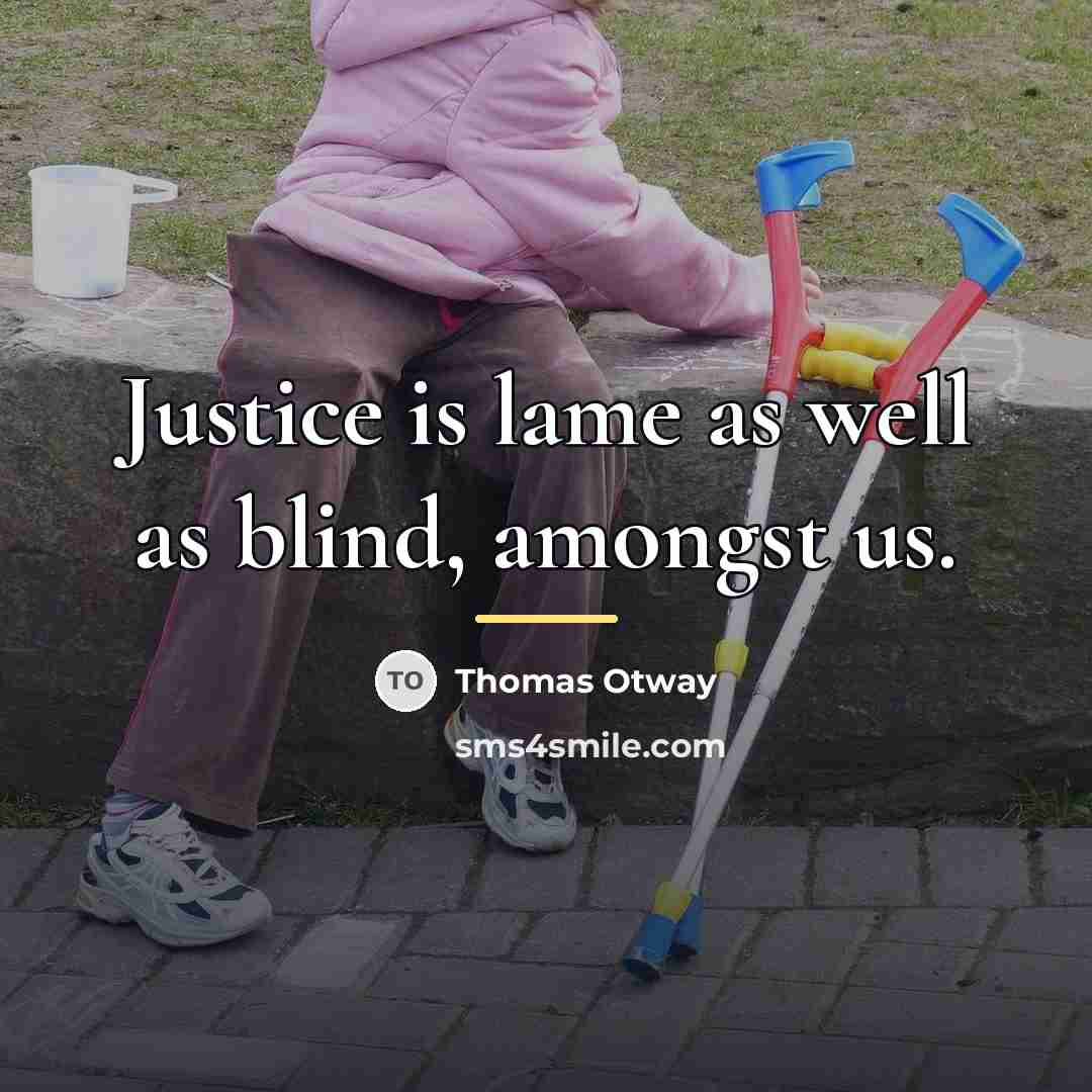“Justice is lame as well as blind, amongst us.…” quote by Thomas Otway