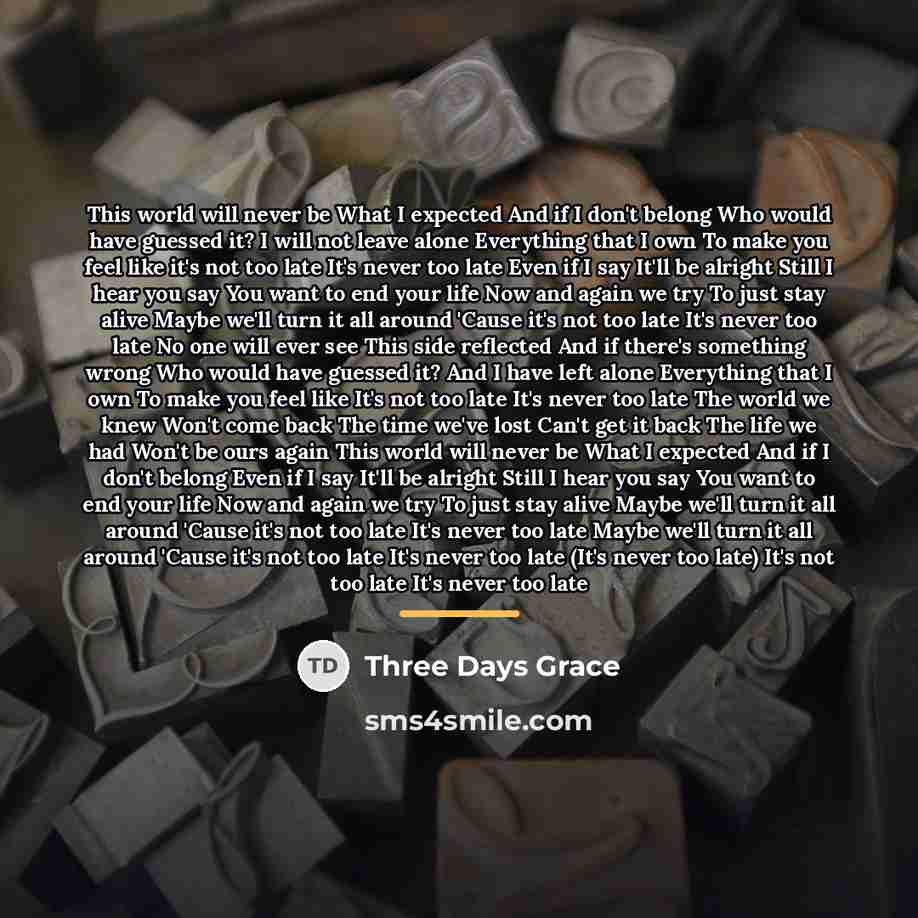 “This world will never be What I expected And if…” quote by Three Days Grace