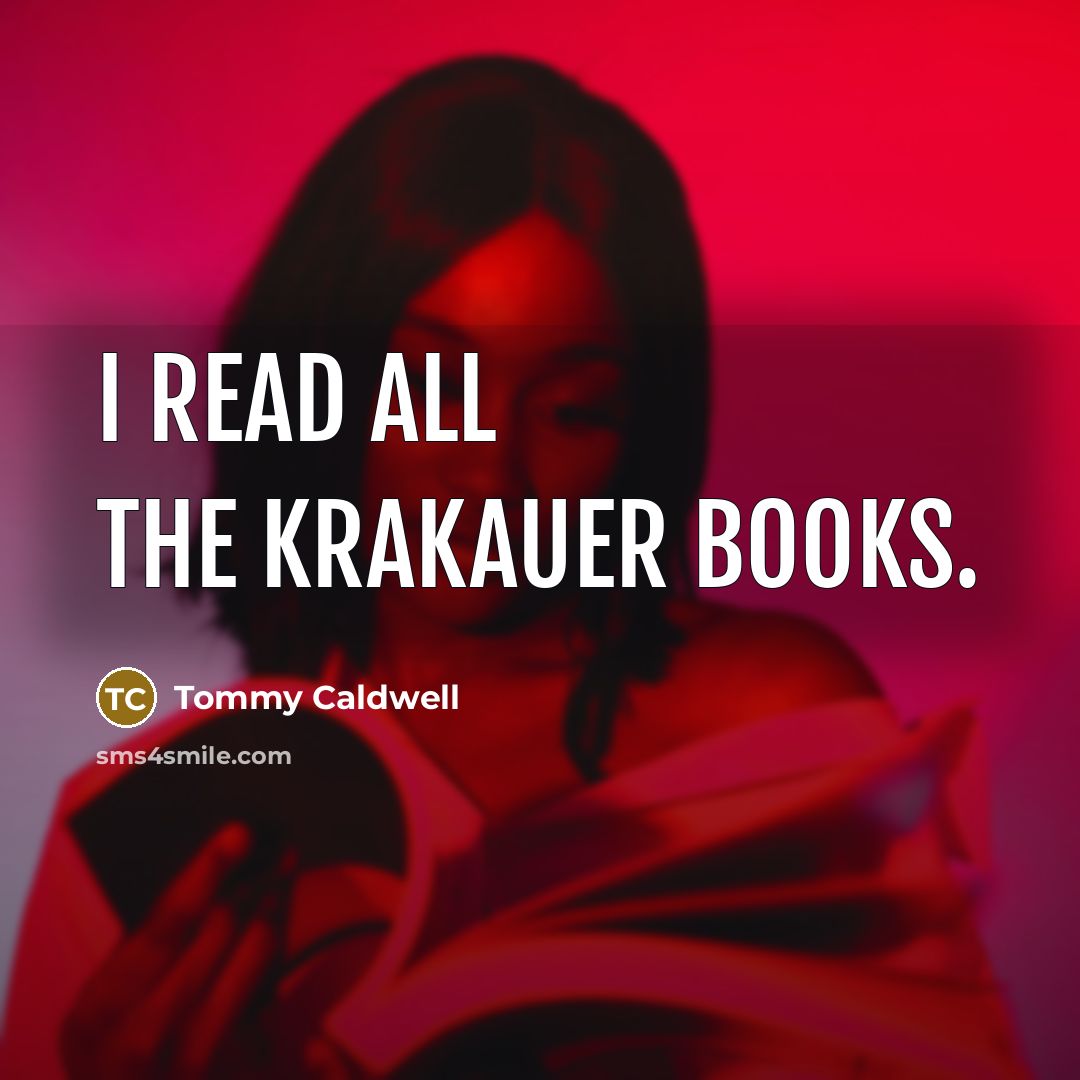 “I read all the Krakauer books.…” quote by Tommy Caldwell