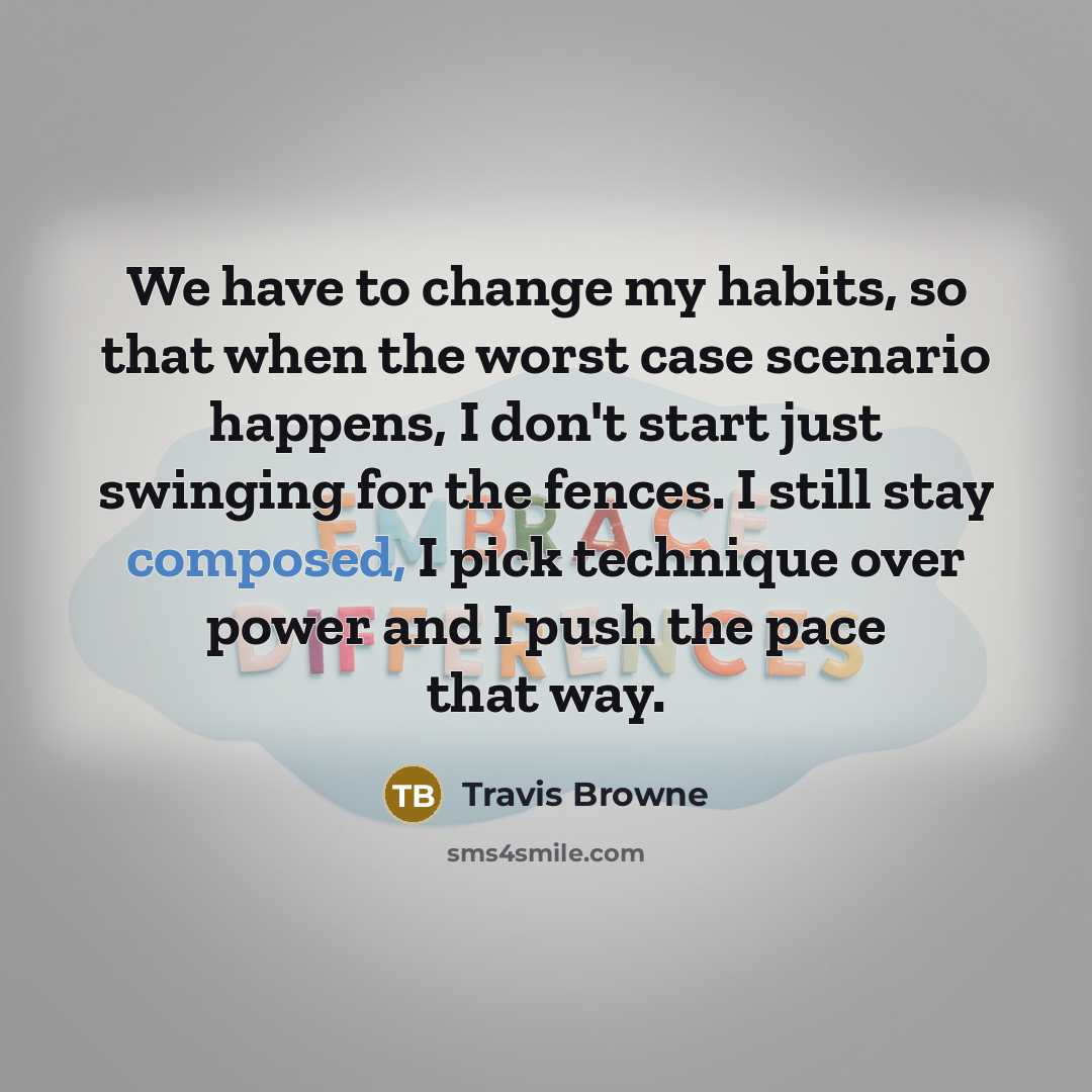 “We have to change my habits, so that when the…” quote by Travis Browne