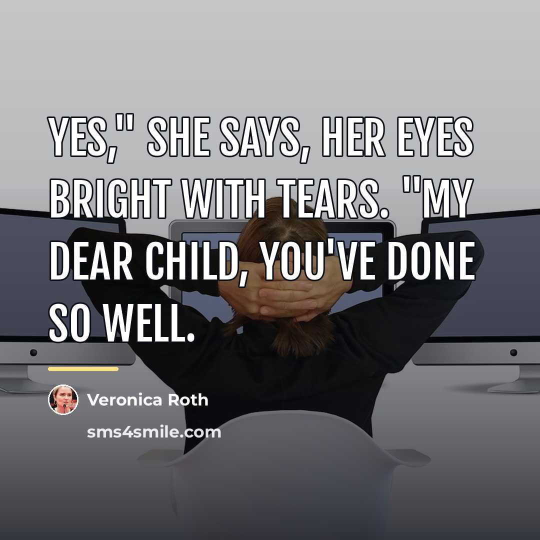 “Yes," she says, her eyes bright with tears. "My dear…” quote by Veronica Roth