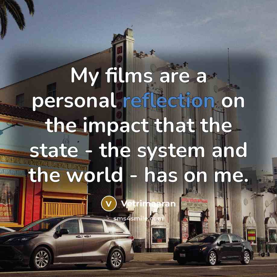 “My films are a personal reflection on the impact that…” quote by Vetrimaaran
