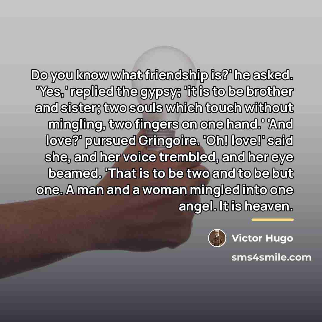 “Do you know what friendship is?' he asked. 'Yes,' replied…” quote by Victor Hugo