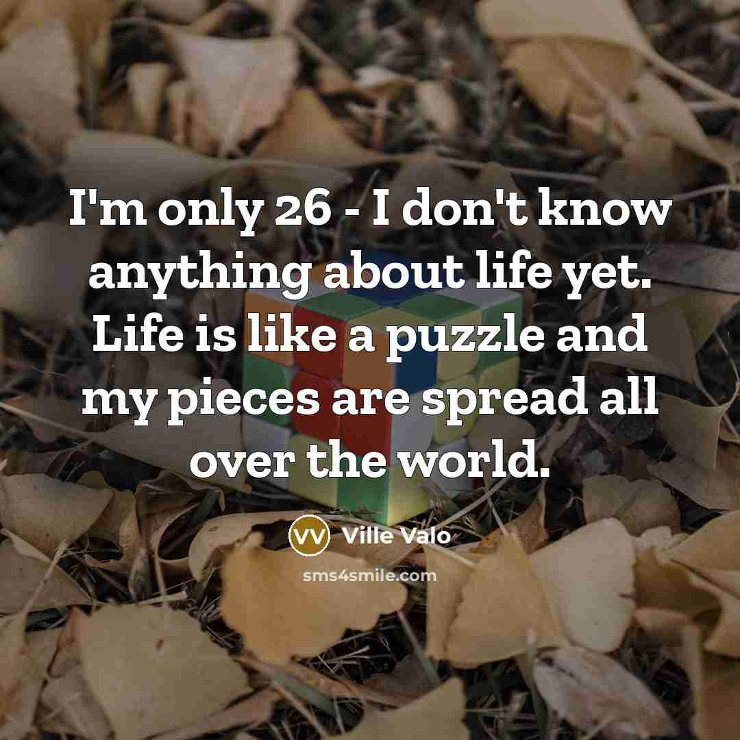 “I'm only 26 - I don't know anything about life…” quote by Ville Valo