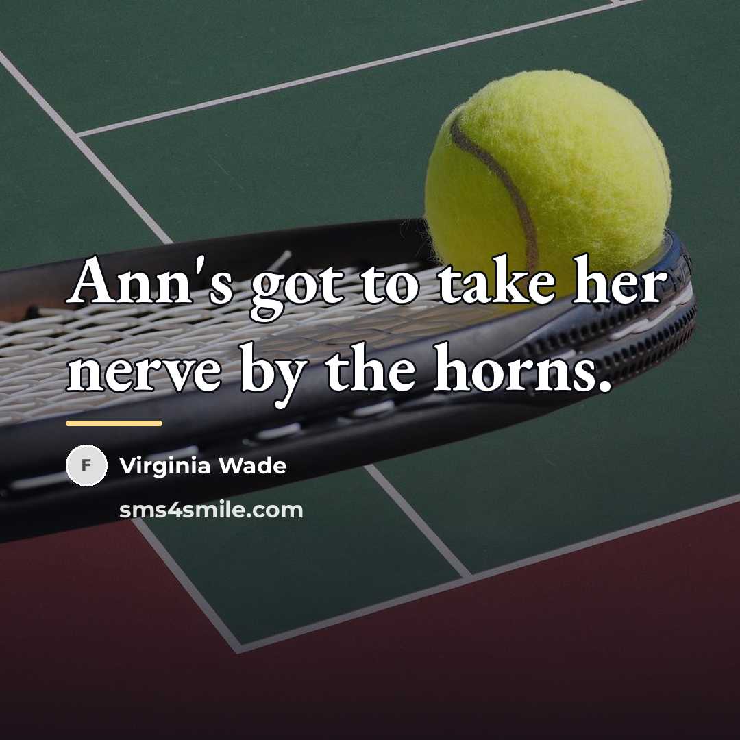 “Ann's got to take her nerve by the horns.…” quote by Virginia Wade