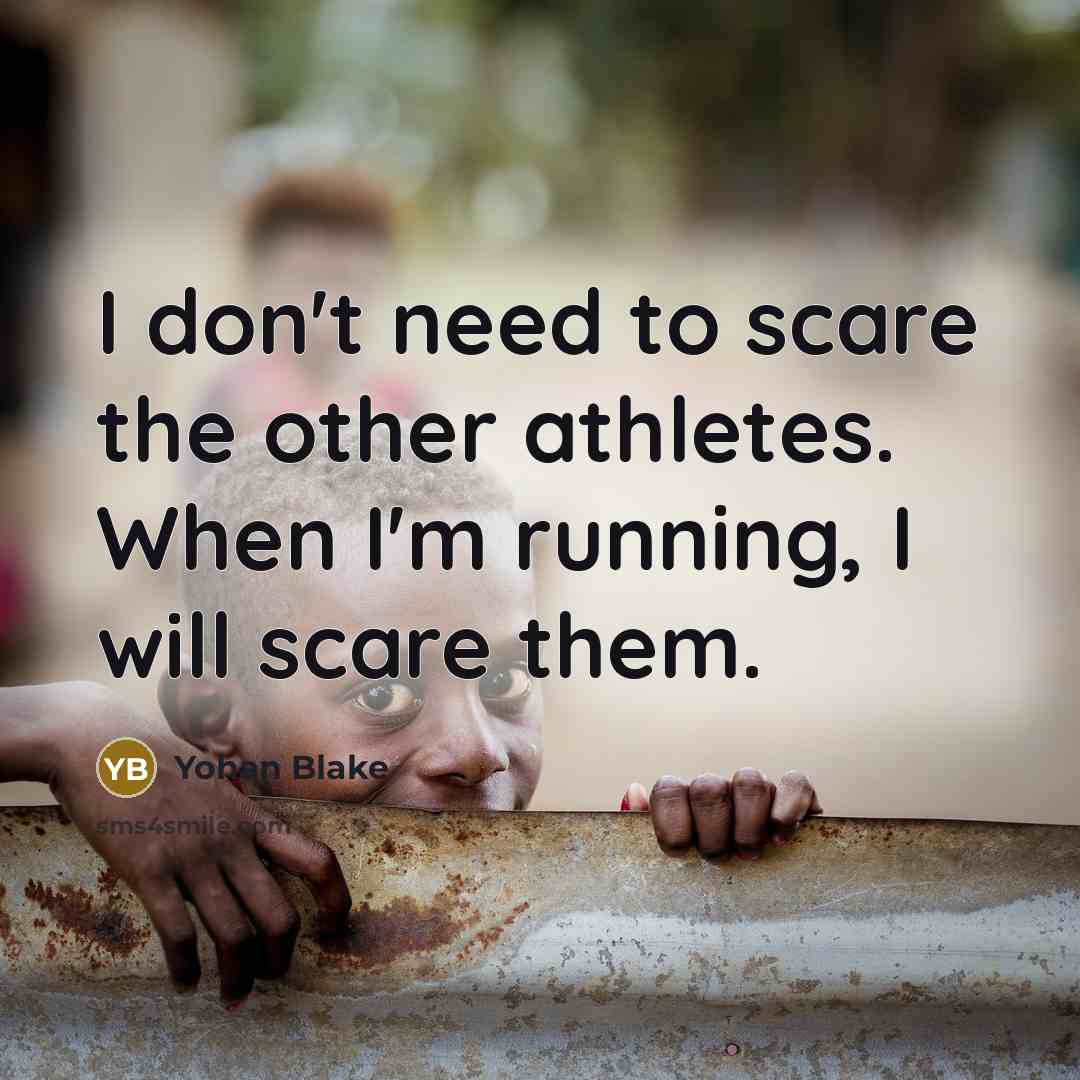 “I don't need to scare the other athletes. When I'm…” quote by Yohan Blake