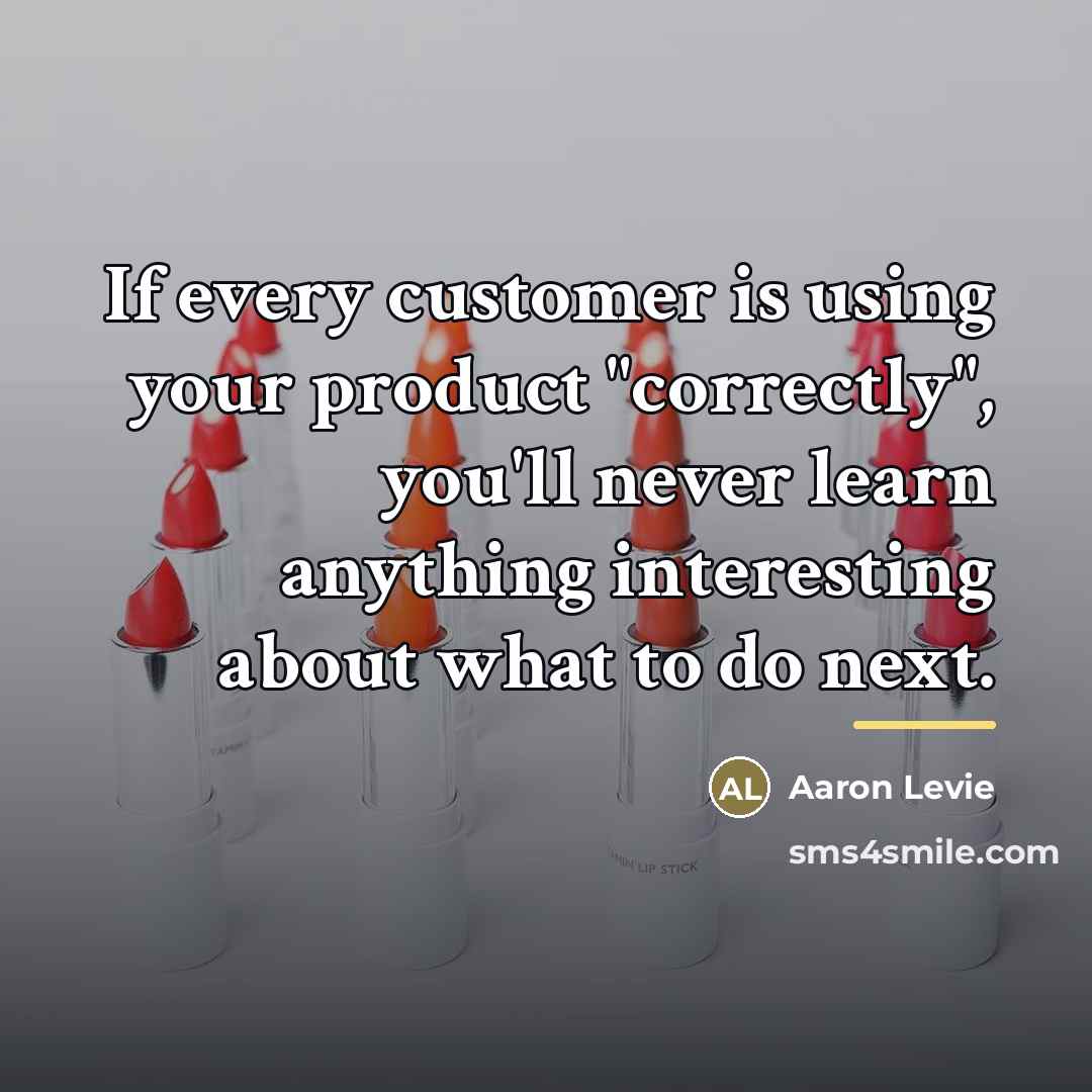 “If every customer is using your product "correctly", you'll never…” quote by Aaron Levie
