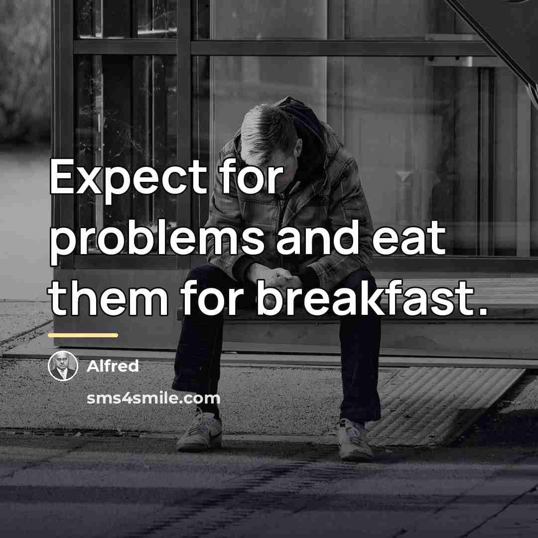 “Expect for problems and eat them for breakfast.…” quote by Alfred