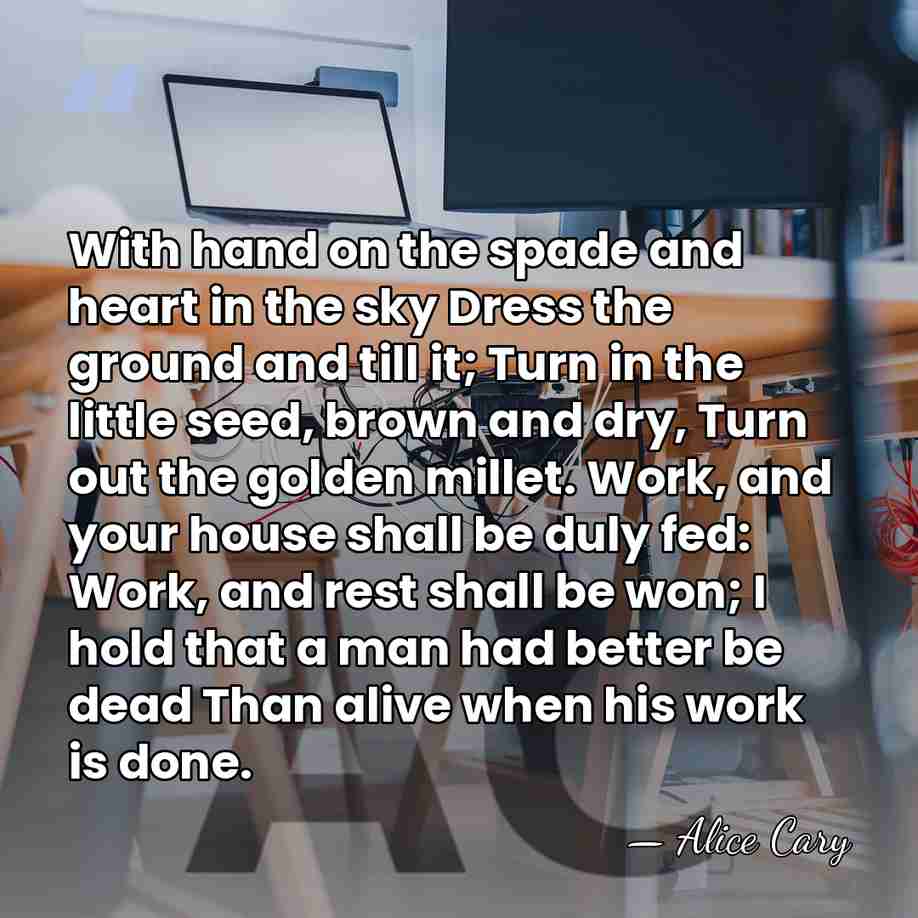 With hand on the spade and heart in the sky Dress the&hellip; - Alice Cary