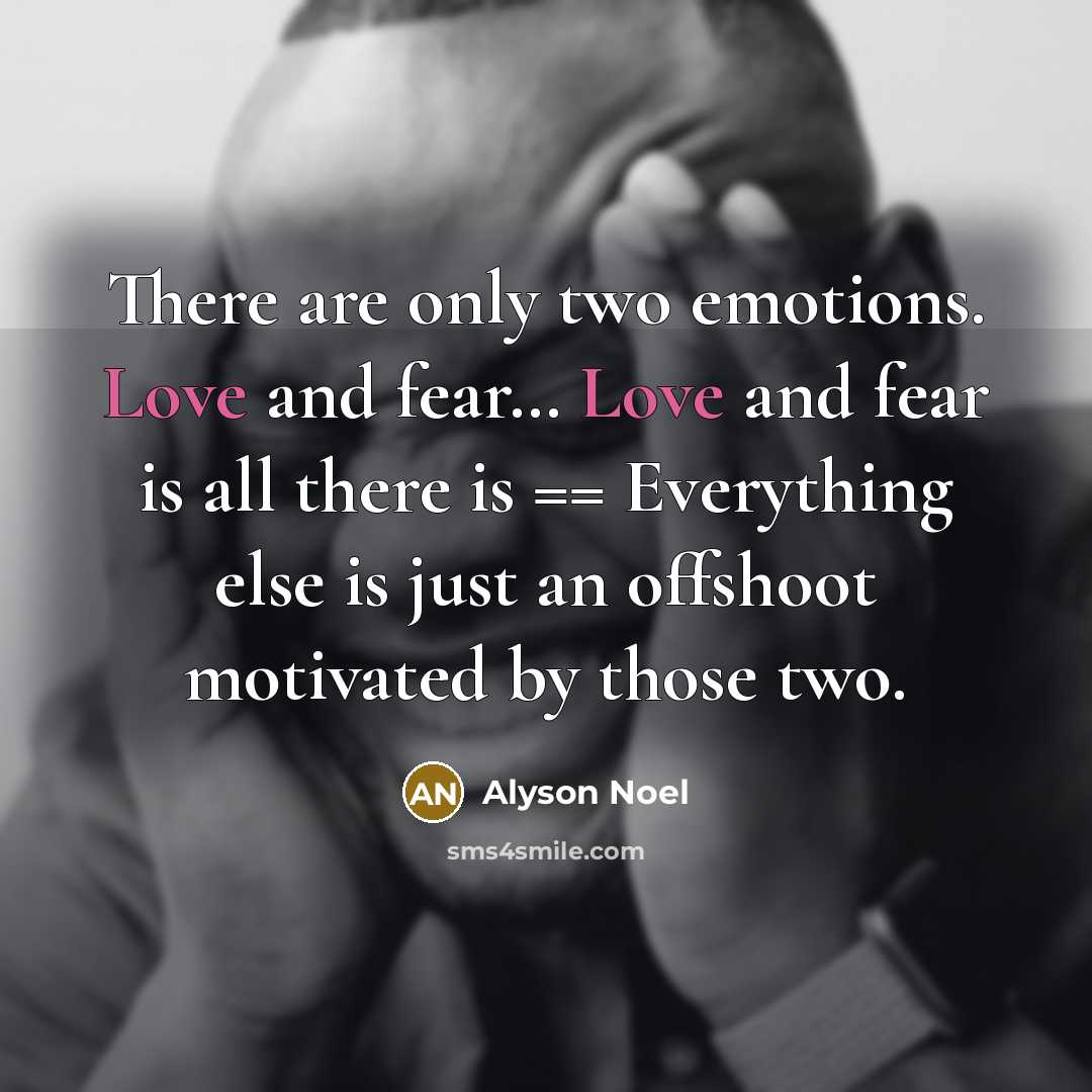 “There are only two emotions. Love and fear.... Love and…” quote by Alyson Noel