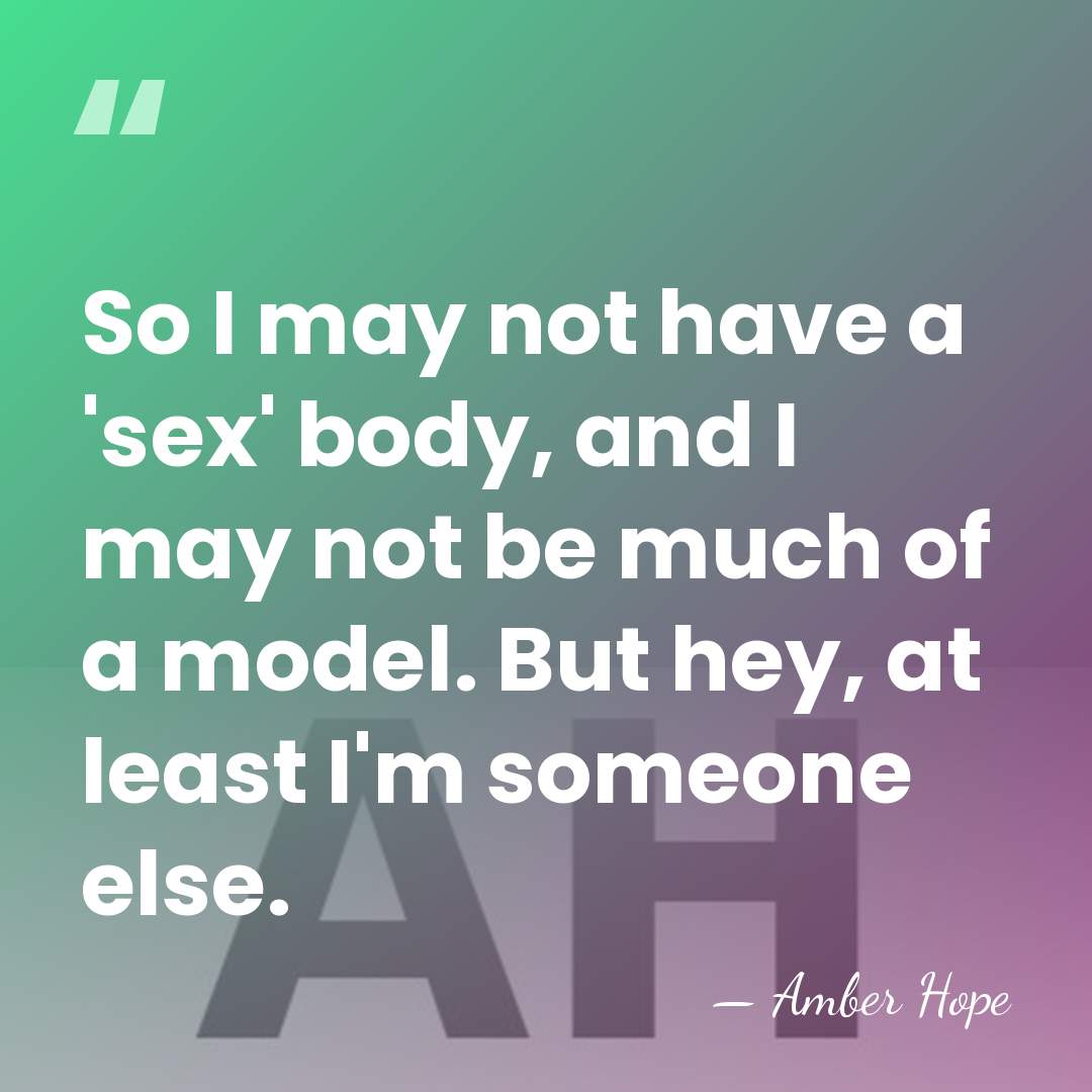 So I may not have a 'sex' body, and I may not&hellip; - Amber Hope