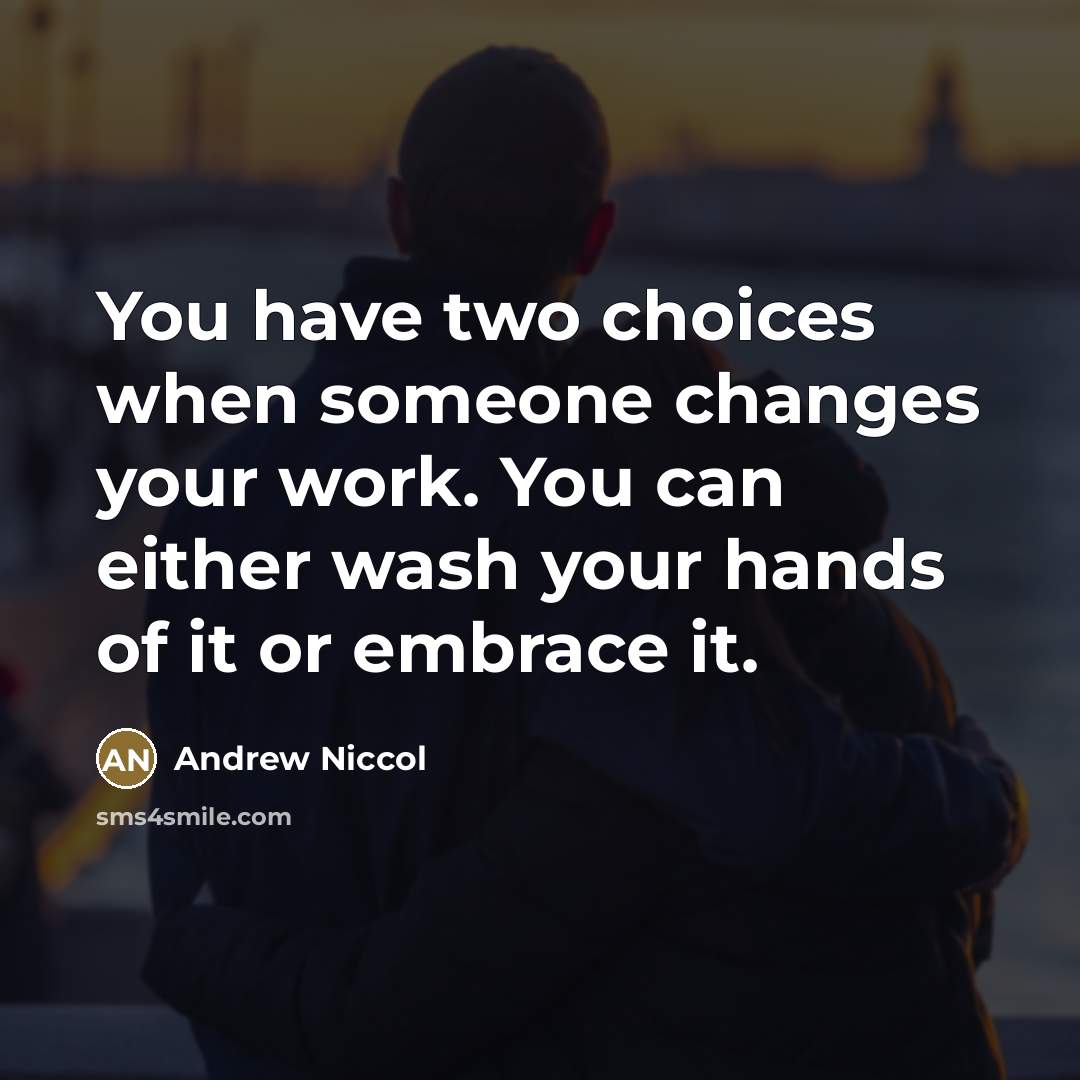 “You have two choices when someone changes your work. You…” quote by Andrew Niccol