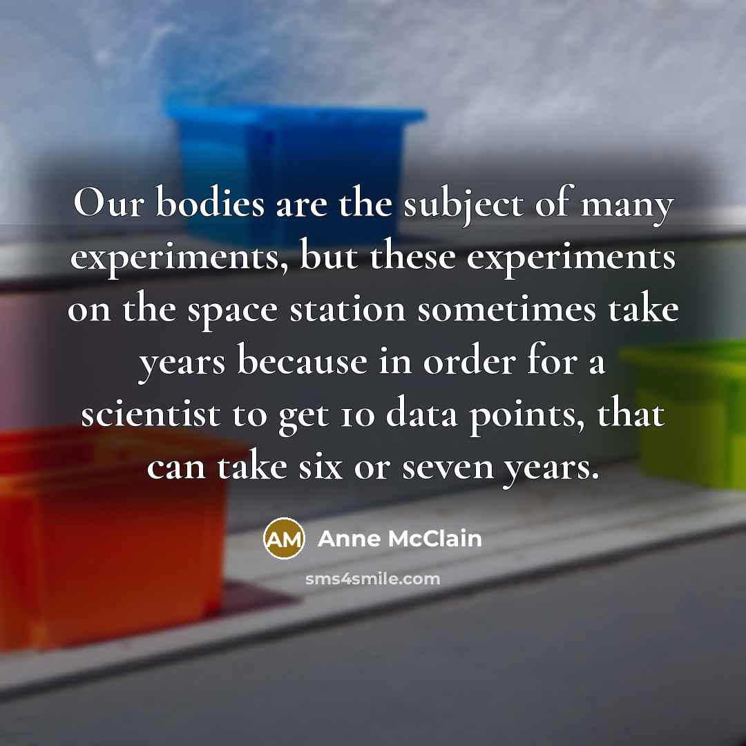 “Our bodies are the subject of many experiments, but these…” quote by Anne McClain