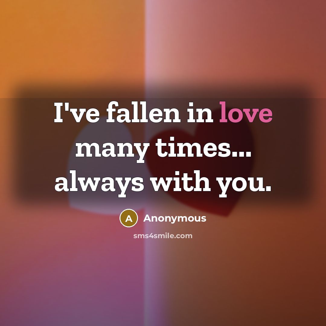 “I've fallen in love many times... always with you.…” quote by Anonymous