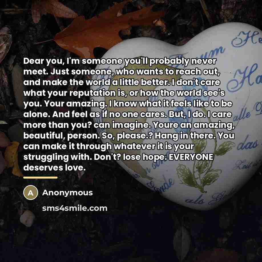 “Dear you, I'm someone you'll probably never meet. Just someone,…” quote by Anonymous
