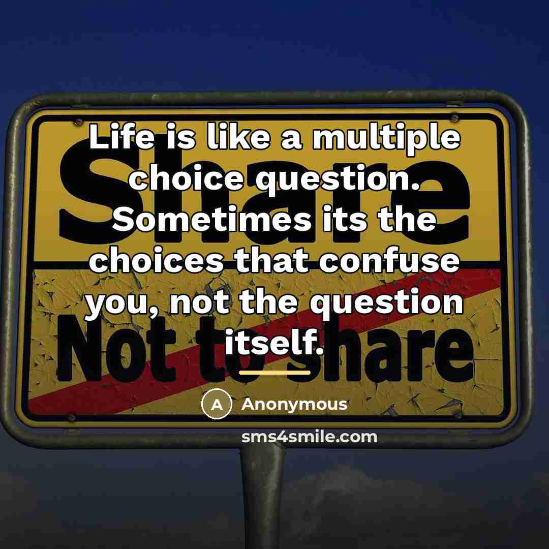 “Life is like a multiple choice question. Sometimes its the…” quote by Anonymous