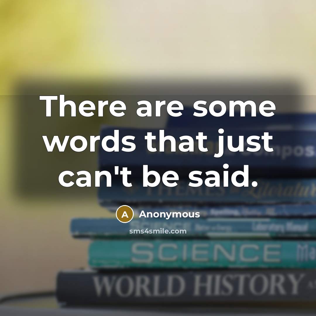 “There are some words that just can't be said.…” quote by Anonymous