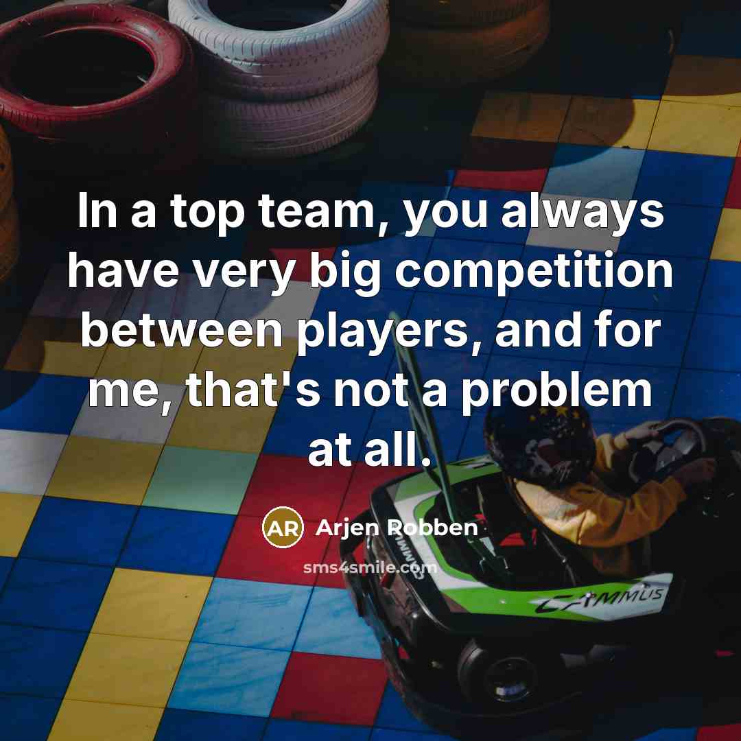 “In a top team, you always have very big competition…” quote by Arjen Robben