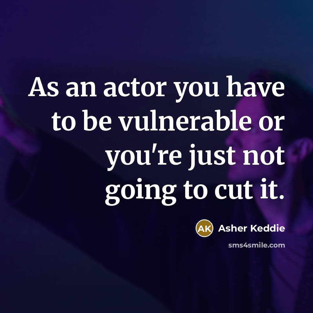 “As an actor you have to be vulnerable or you're…” quote by Asher Keddie