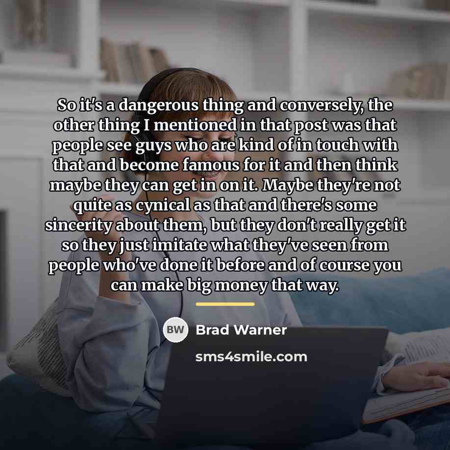 “So it's a dangerous thing and conversely, the other thing…” quote by Brad Warner