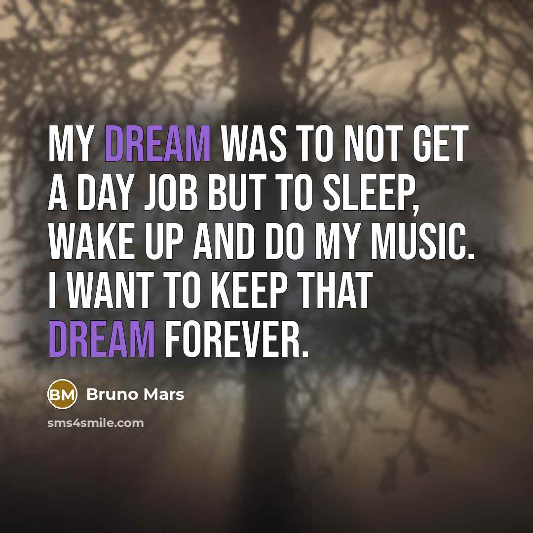 “My dream was to not get a day job but…” quote by Bruno Mars