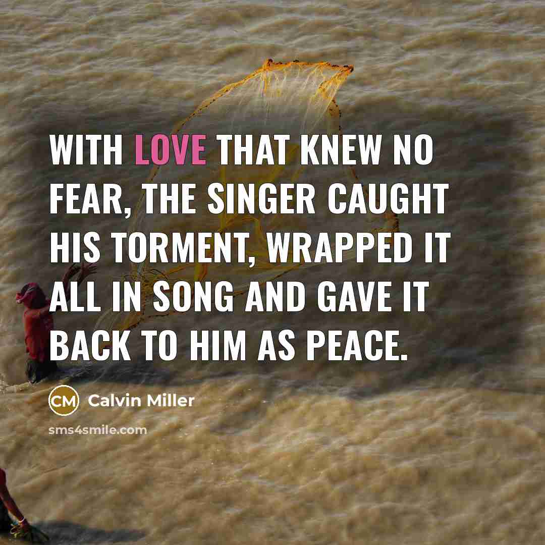 “With love that knew no fear, the Singer caught his…” quote by Calvin Miller
