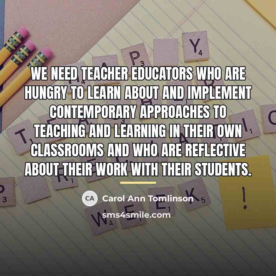 “We need teacher educators who are hungry to learn about…” quote by Carol Ann Tomlinson