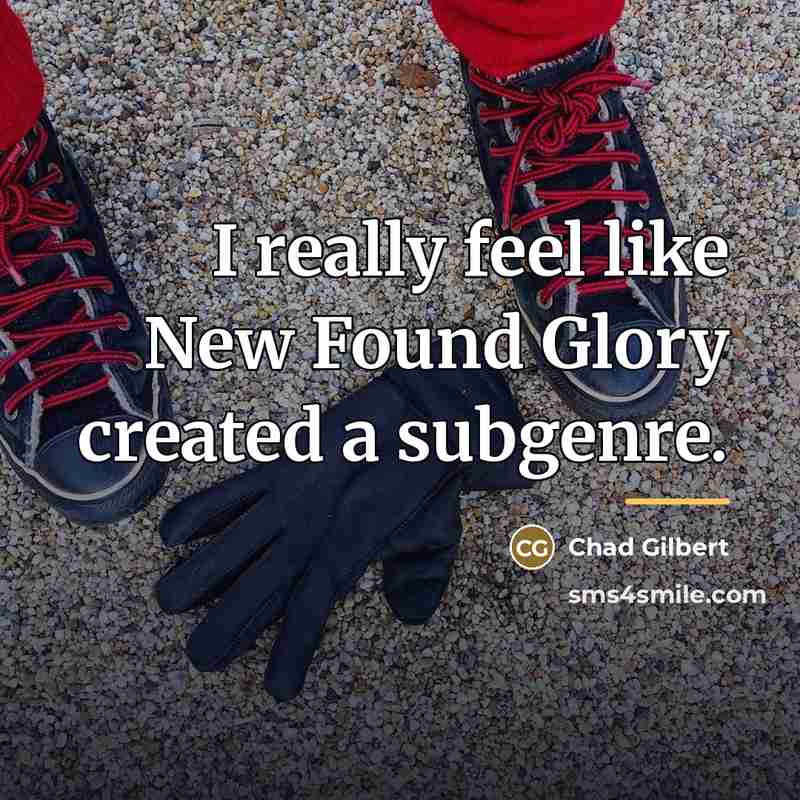 “I really feel like New Found Glory created a subgenre.…” quote by Chad Gilbert