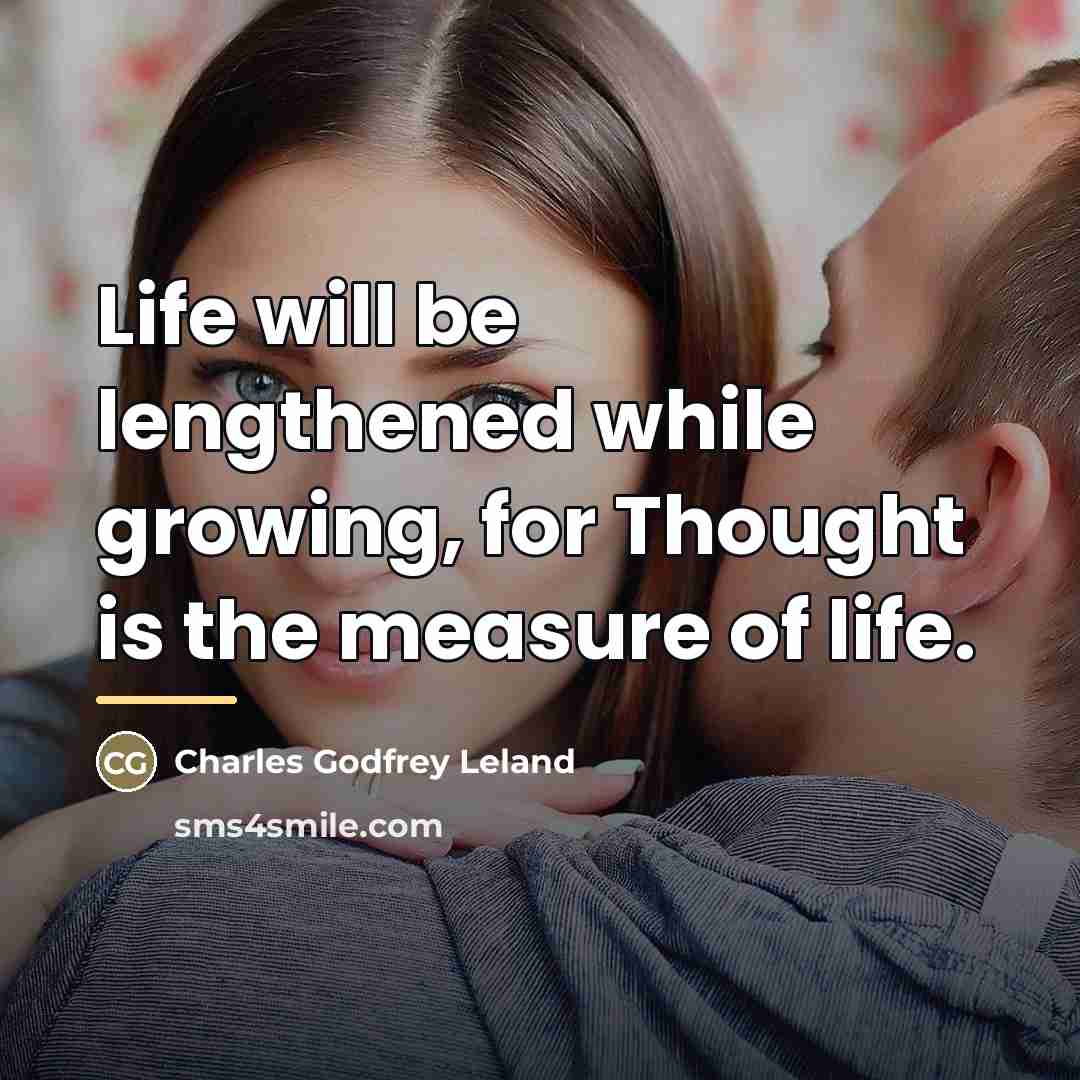 “Life will be lengthened while growing, for Thought is the…” quote by Charles Godfrey Leland